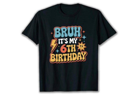 Bruh It s My 6th Birthday Graphics & T-Shirt Designs