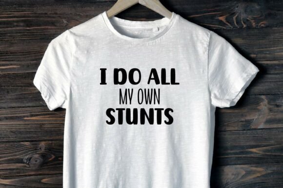 I Do All My Own Stunts: Graphics & T-Shirt Designs Review