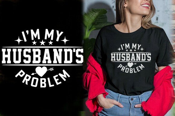 I'm My Husband's Problem T-Shirt Design