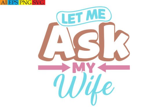 Let Me Ask My Wife Graphic Tee Design Review