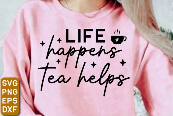 Life Happens Tea Helps SVG Design for T-Shirt Graphics & Digital Products
