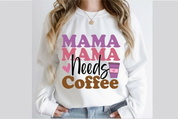 Mama Needs Coffee Mom Design Graphics & T-Shirt Designs