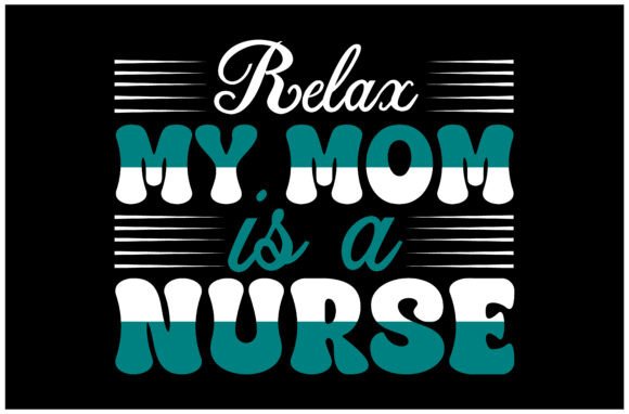 Relax My Mom is a Nurse SVG Design – A Thoughtful Fit for Personalized Apparel