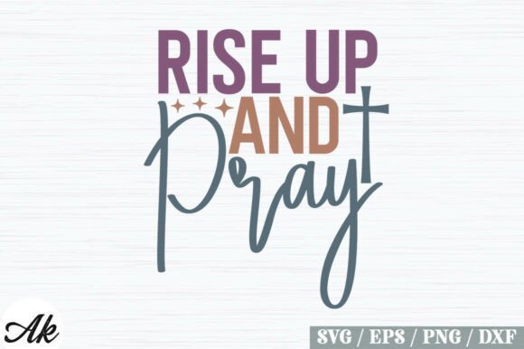 Rise Up and Pray SVG Design: Graphics & T-Shirt Designs