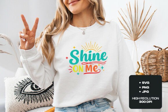 Shine On Me Positive Quote Design – Bright Graphics for T-Shirt & Craft Projects
