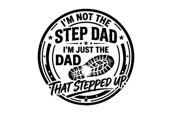 Step Dad Stepped Up Quote Design Graphics Review