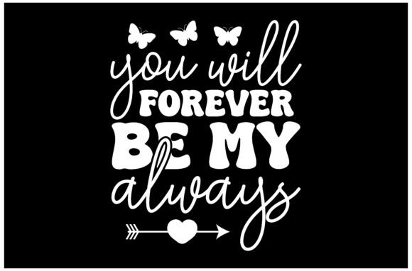 You Will Forever Be My Always SVG Design – A Sweet & Versatile Graphic for T-Shirt Designs and Handmade Crafts